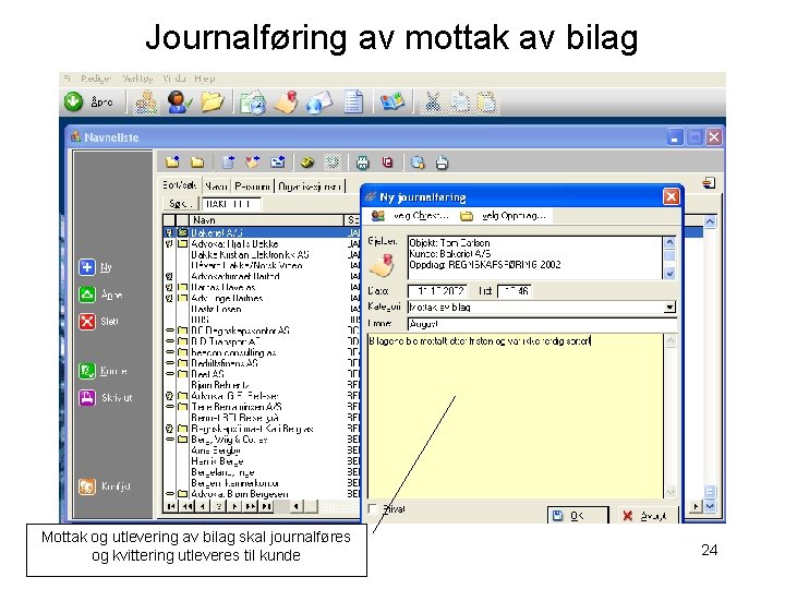 Journalføring av mottak av bilag Mottak og utlevering av bilag skal journalføres og kvittering