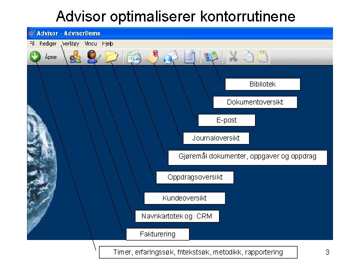 Advisor optimaliserer kontorrutinene Bibliotek Dokumentoversikt E-post Journaloversikt Gjøremål dokumenter, oppgaver og oppdrag Oppdragsoversikt Kundeoversikt