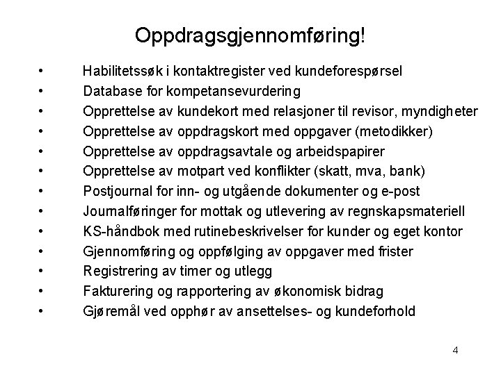 Oppdragsgjennomføring! • • • • Habilitetssøk i kontaktregister ved kundeforespørsel Database for kompetansevurdering Opprettelse