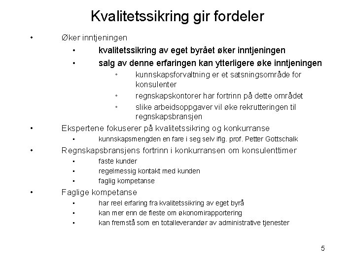 Kvalitetssikring gir fordeler • Øker inntjeningen • • kvalitetssikring av eget byrået øker inntjeningen