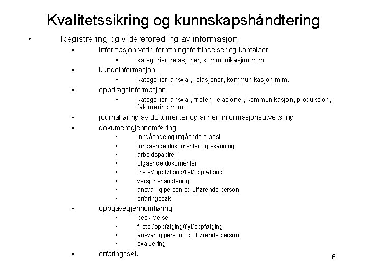 Kvalitetssikring og kunnskapshåndtering • Registrering og videreforedling av informasjon • • • informasjon vedr.