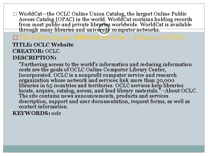 � World. Cat—the OCLC Online Union Catalog, the largest Online Public Access Catalog (OPAC)