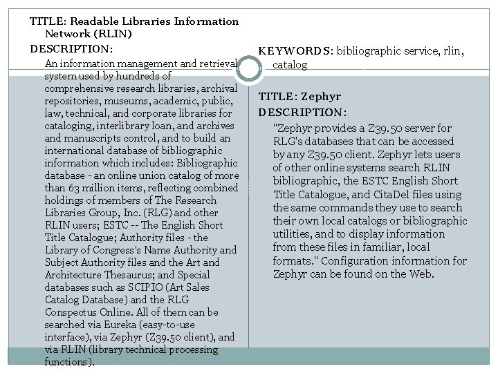  TITLE: Readable Libraries Information Network (RLIN) DESCRIPTION: An information management and retrieval system
