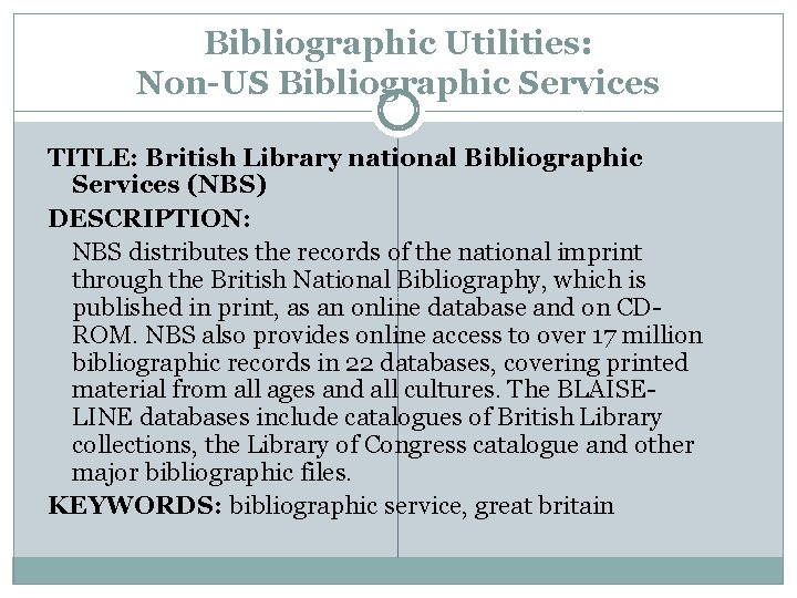 Bibliographic Utilities: Non-US Bibliographic Services TITLE: British Library national Bibliographic Services (NBS) DESCRIPTION: NBS