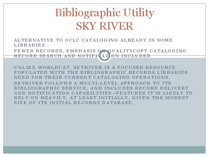 Bibliographic Utility SKY RIVER ALTERNATIVE TO OCLC CATALOGING ALREADY IN SOME LIBRARIES FEWER RECORDS,