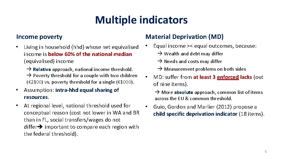 Multiple indicators Income poverty Material Deprivation (MD) • Living in household (hhd) whose net