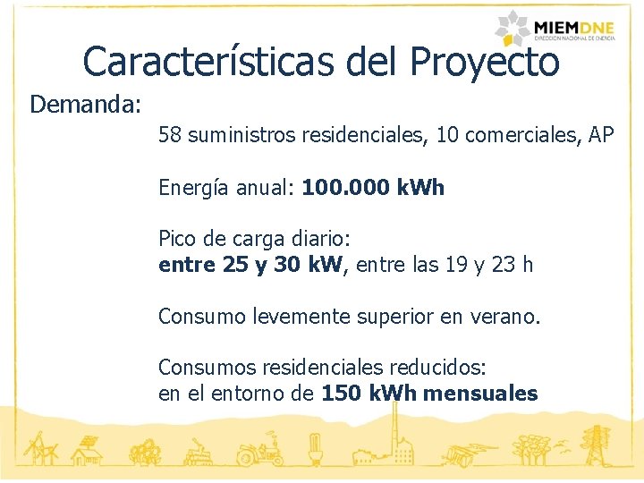 Características del Proyecto Demanda: 58 suministros residenciales, 10 comerciales, AP Energía anual: 100. 000