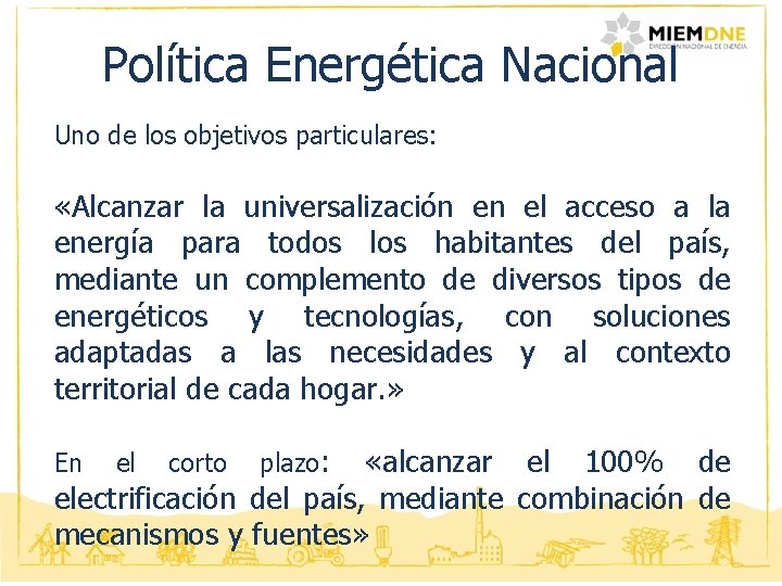 Política Energética Nacional Uno de los objetivos particulares: «Alcanzar la universalización en el acceso