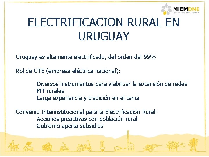 ELECTRIFICACION RURAL EN URUGUAY Uruguay es altamente electrificado, del orden del 99% Rol de