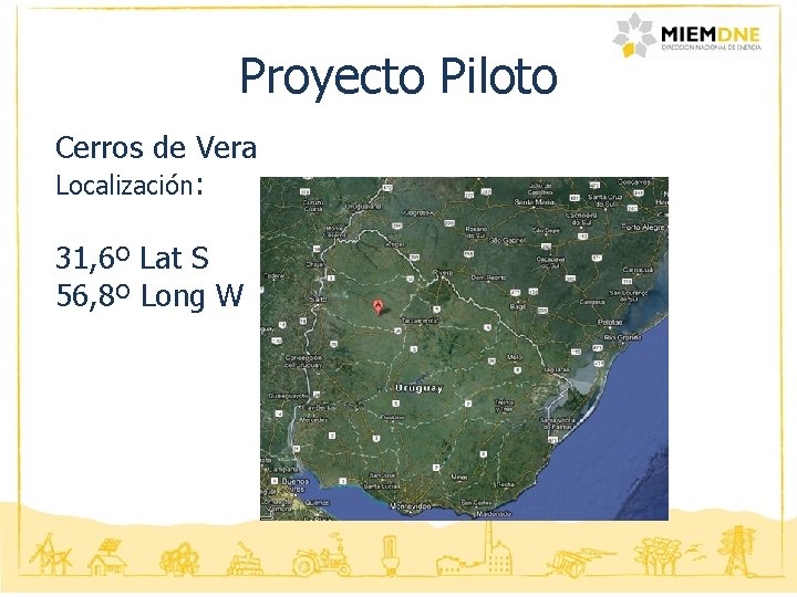 Proyecto Piloto Cerros de Vera Localización: 31, 6º Lat S 56, 8º Long W