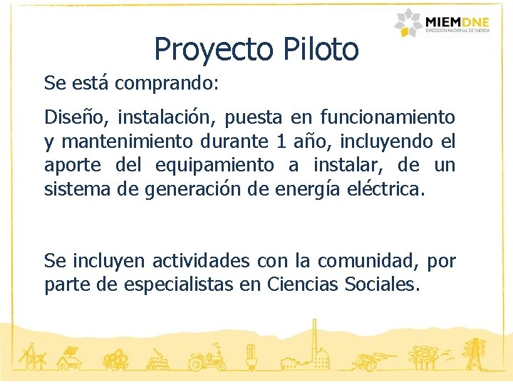 Proyecto Piloto Se está comprando: Diseño, instalación, puesta en funcionamiento y mantenimiento durante 1