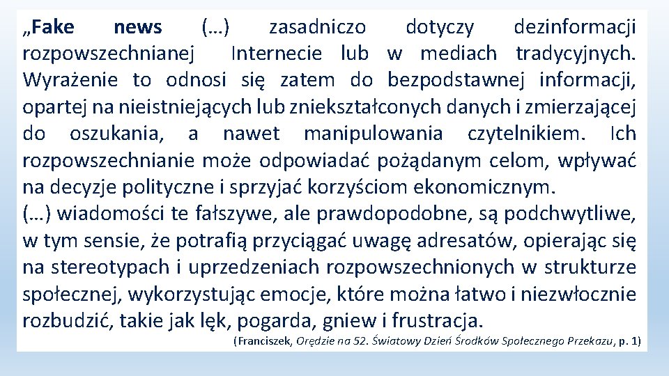 „Fake news (…) zasadniczo dotyczy dezinformacji rozpowszechnianej Internecie lub w mediach tradycyjnych. Wyrażenie to