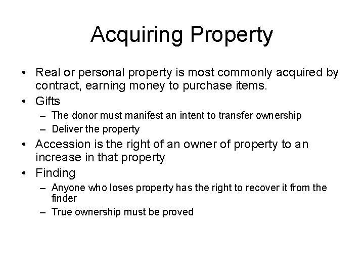 Acquiring Property • Real or personal property is most commonly acquired by contract, earning