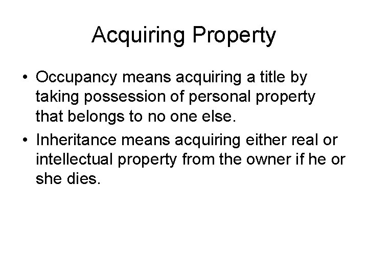 Acquiring Property • Occupancy means acquiring a title by taking possession of personal property Acquiring Property • Occupancy means acquiring a title by taking possession of personal property