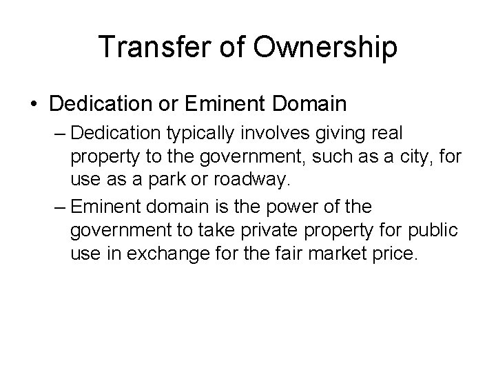 Transfer of Ownership • Dedication or Eminent Domain – Dedication typically involves giving real