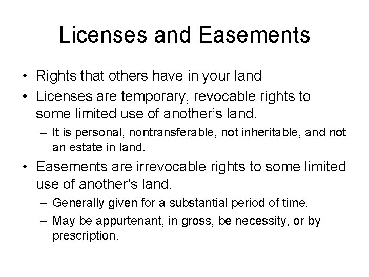 Licenses and Easements • Rights that others have in your land • Licenses are