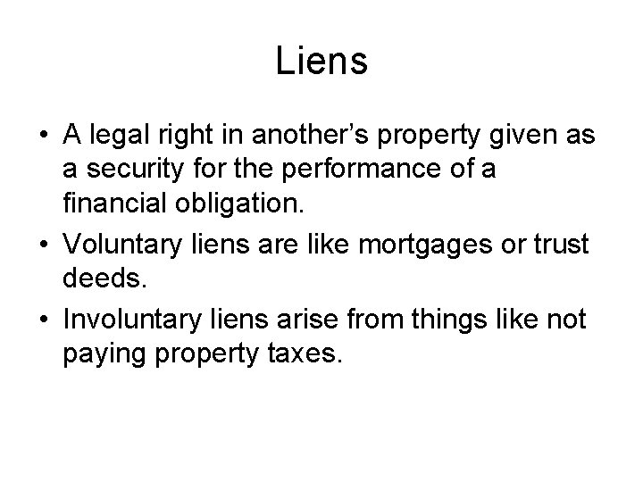 Liens • A legal right in another’s property given as a security for the