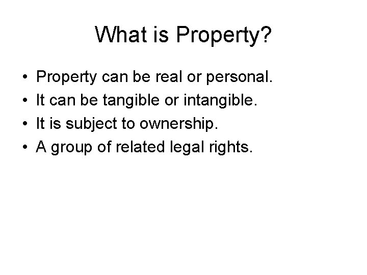 What is Property? • • Property can be real or personal. It can be