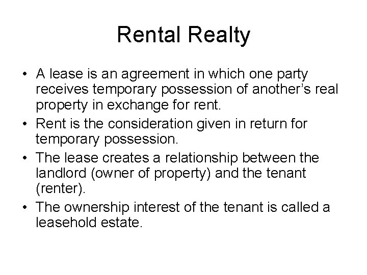Rental Realty • A lease is an agreement in which one party receives temporary