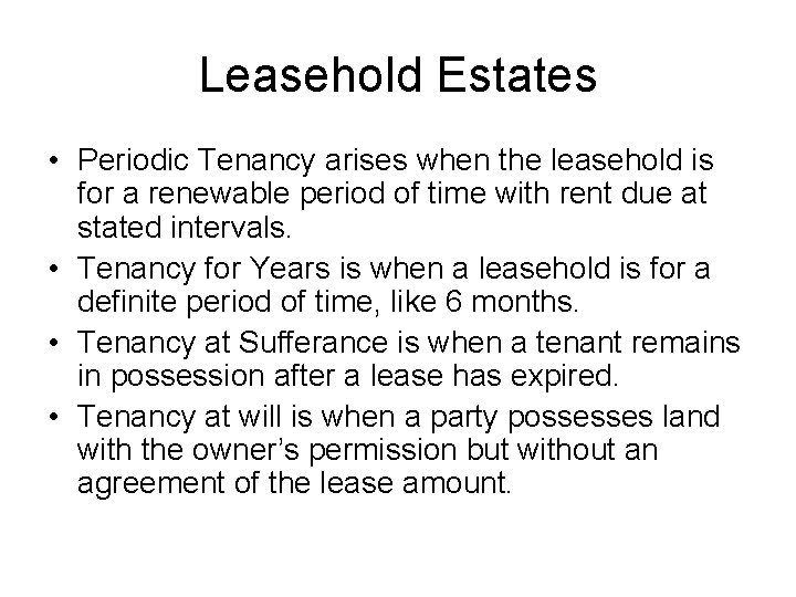 Leasehold Estates • Periodic Tenancy arises when the leasehold is for a renewable period
