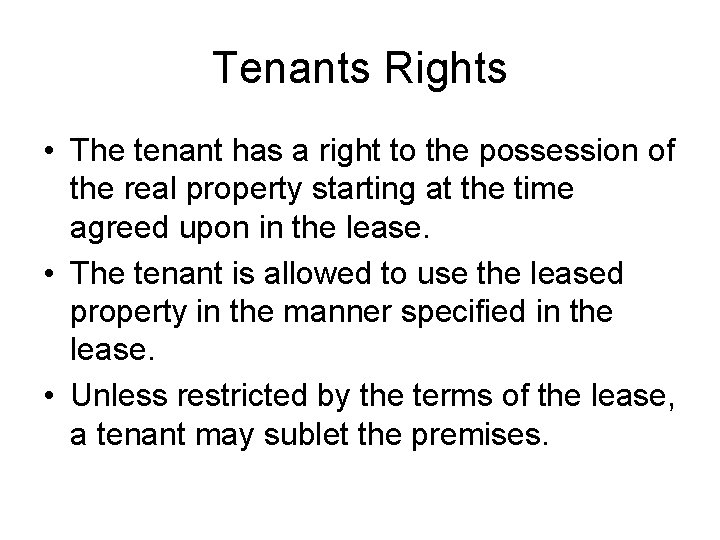 Tenants Rights • The tenant has a right to the possession of the real