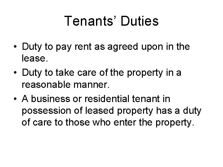 Tenants’ Duties • Duty to pay rent as agreed upon in the lease. • Tenants’ Duties • Duty to pay rent as agreed upon in the lease. •