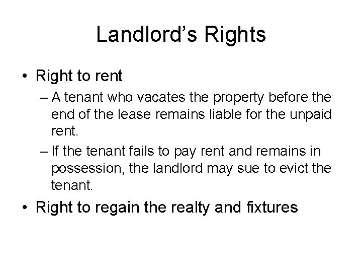 Landlord’s Rights • Right to rent – A tenant who vacates the property before