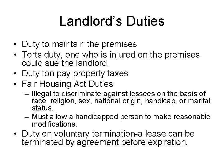 Landlord’s Duties • Duty to maintain the premises • Torts duty, one who is