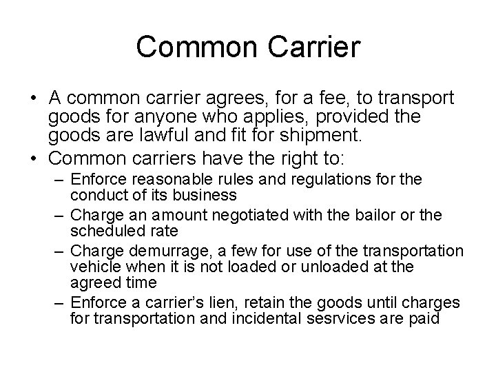 Common Carrier • A common carrier agrees, for a fee, to transport goods for