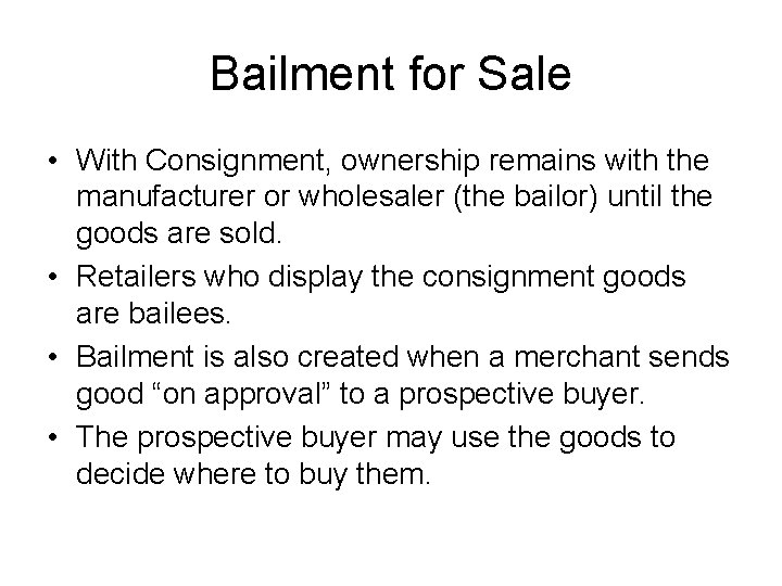 Bailment for Sale • With Consignment, ownership remains with the manufacturer or wholesaler (the