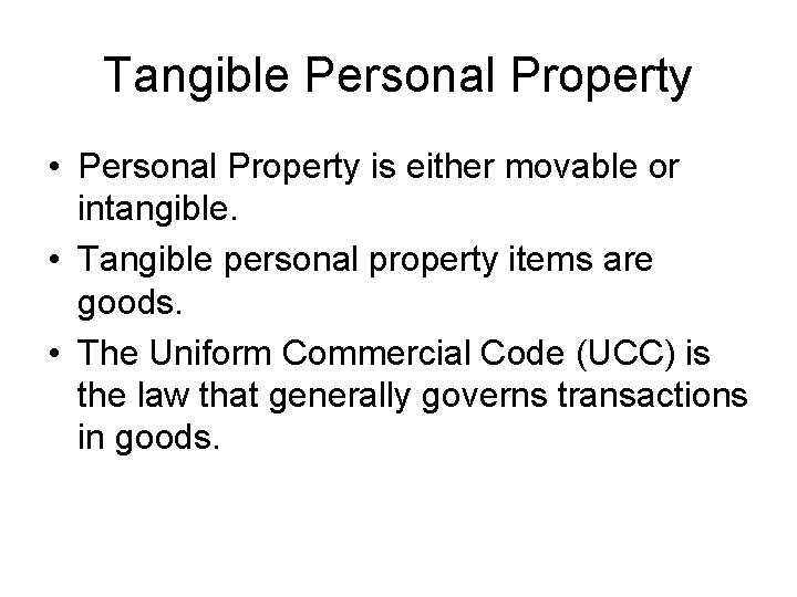 Tangible Personal Property • Personal Property is either movable or intangible. • Tangible personal