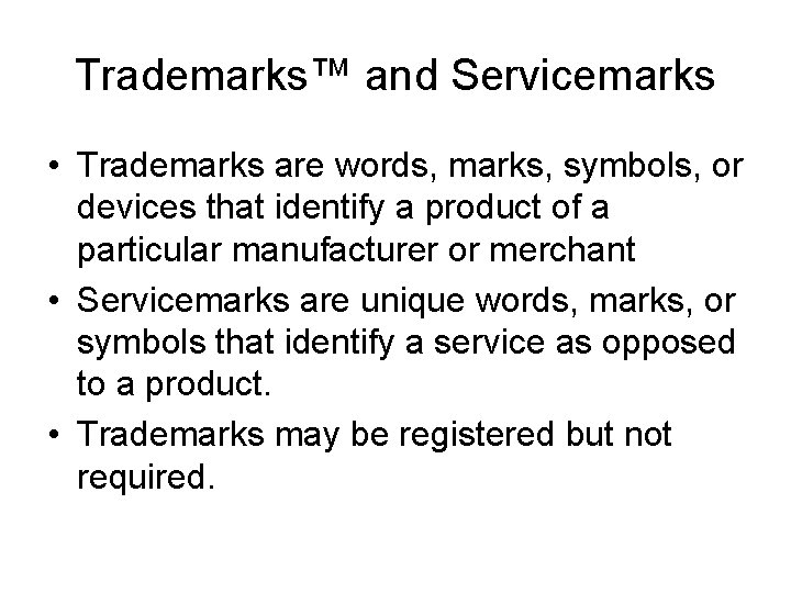 Trademarks™ and Servicemarks • Trademarks are words, marks, symbols, or devices that identify a