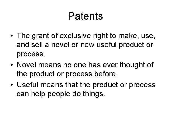 Patents • The grant of exclusive right to make, use, and sell a novel