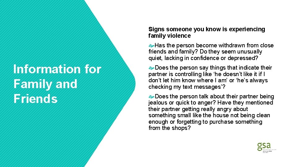 Signs someone you know is experiencing family violence Has the person become withdrawn from