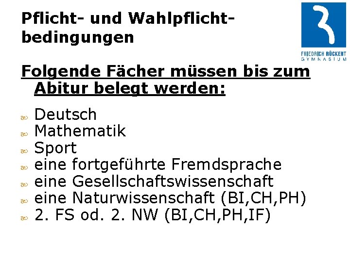 Pflicht- und Wahlpflichtbedingungen Folgende Fächer müssen bis zum Abitur belegt werden: Deutsch Mathematik Sport