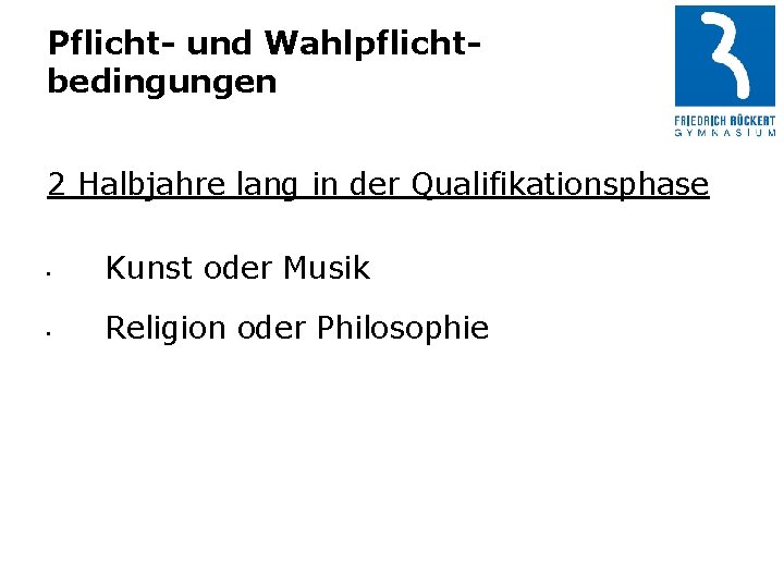 Pflicht- und Wahlpflichtbedingungen 2 Halbjahre lang in der Qualifikationsphase • Kunst oder Musik •