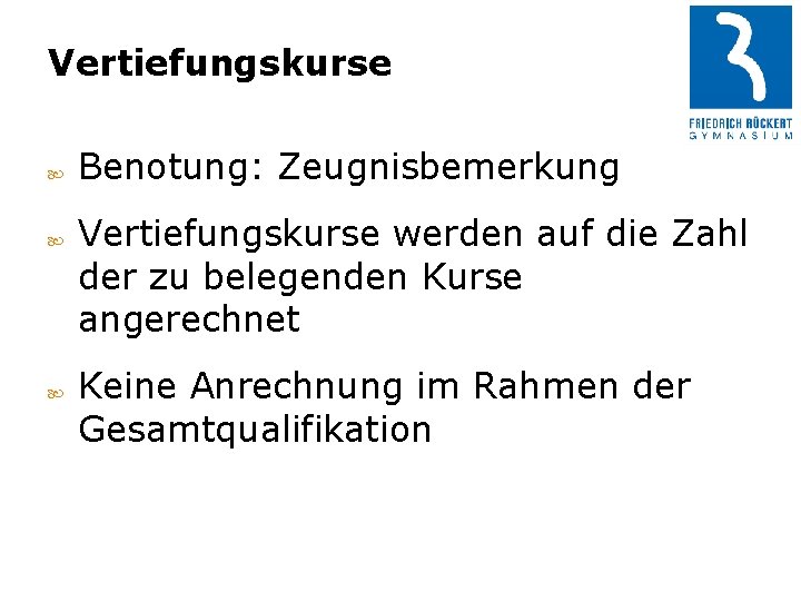 Vertiefungskurse Benotung: Zeugnisbemerkung Vertiefungskurse werden auf die Zahl der zu belegenden Kurse angerechnet Keine