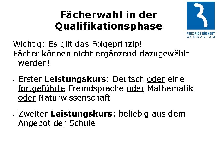 Fächerwahl in der Qualifikationsphase Wichtig: Es gilt das Folgeprinzip! Fächer können nicht ergänzend dazugewählt