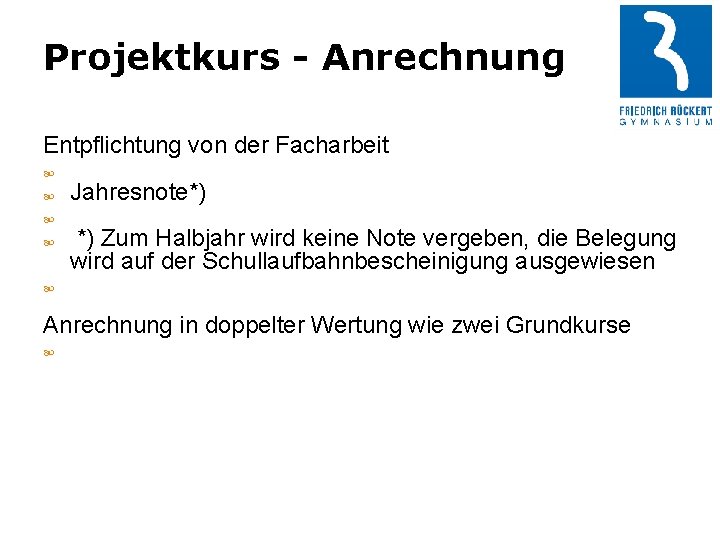 Projektkurs - Anrechnung Entpflichtung von der Facharbeit Jahresnote*) *) Zum Halbjahr wird keine Note