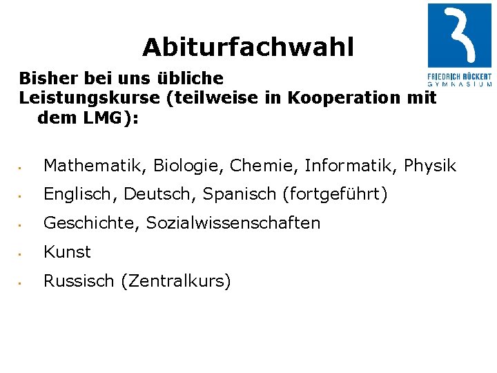 Abiturfachwahl Bisher bei uns übliche Leistungskurse (teilweise in Kooperation mit dem LMG): • Mathematik,