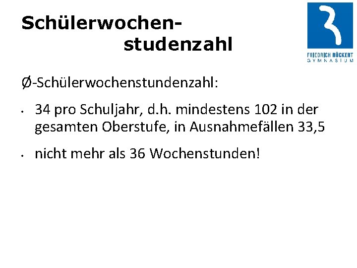 Schülerwochenstudenzahl Ø-Schülerwochenstundenzahl: • • 34 pro Schuljahr, d. h. mindestens 102 in der gesamten