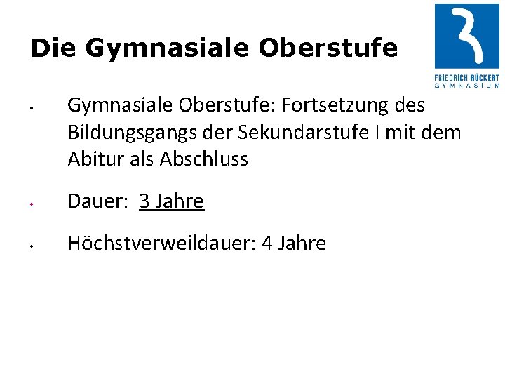 Die Gymnasiale Oberstufe • Gymnasiale Oberstufe: Fortsetzung des Bildungsgangs der Sekundarstufe I mit dem