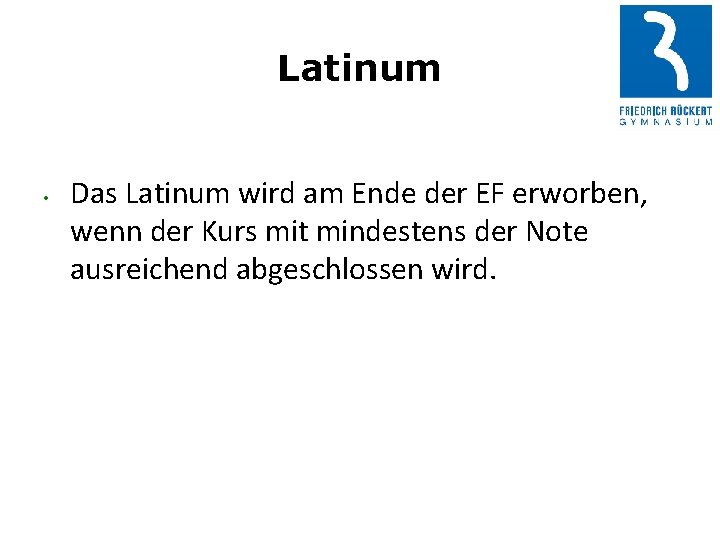 Latinum • Das Latinum wird am Ende der EF erworben, wenn der Kurs mit