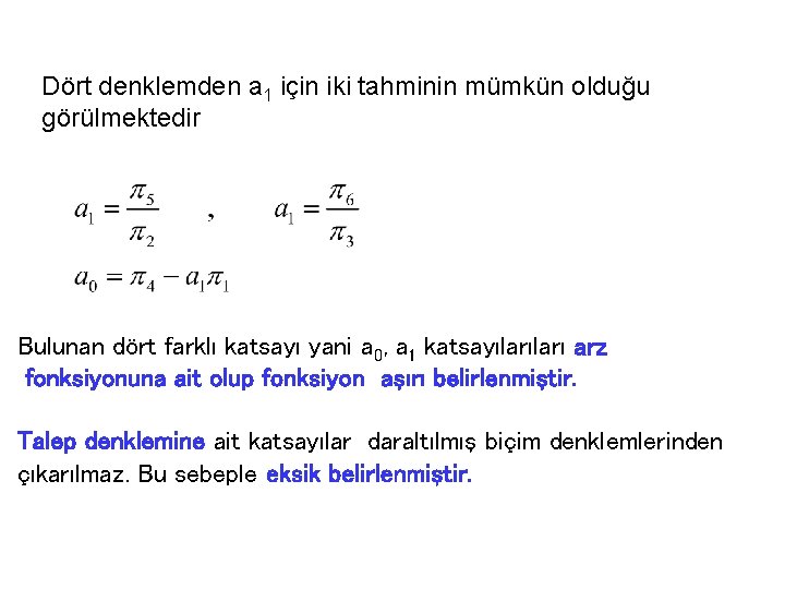 Dört denklemden a 1 için iki tahminin mümkün olduğu görülmektedir Bulunan dört farklı katsayı