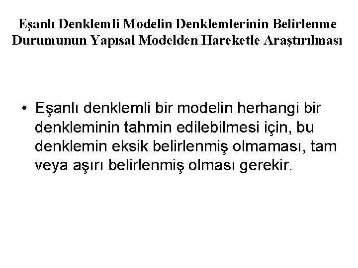 Eşanlı Denklemli Modelin Denklemlerinin Belirlenme Durumunun Yapısal Modelden Hareketle Araştırılması • Eşanlı denklemli bir