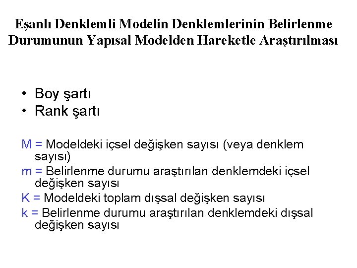 Eşanlı Denklemli Modelin Denklemlerinin Belirlenme Durumunun Yapısal Modelden Hareketle Araştırılması • Boy şartı •