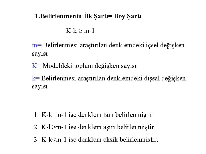 1. Belirlenmenin İlk Şartı= Boy Şartı K-k m-1 m= Belirlenmesi araştırılan denklemdeki içsel değişken