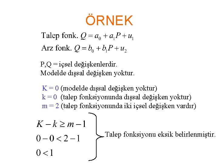 ÖRNEK P, Q = içsel değişkenlerdir. Modelde dışsal değişken yoktur. K = 0 (modelde
