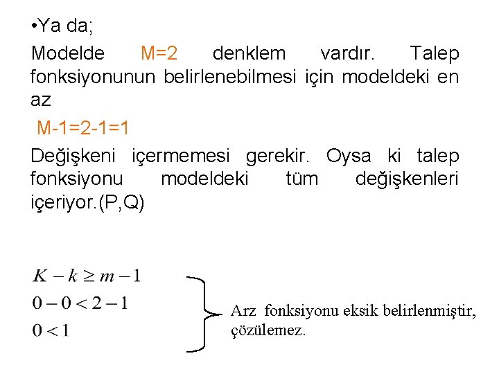  • Ya da; Modelde M=2 denklem vardır. Talep fonksiyonunun belirlenebilmesi için modeldeki en