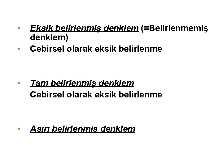  • • Eksik belirlenmiş denklem (=Belirlenmemiş denklem) Cebirsel olarak eksik belirlenme • Tam